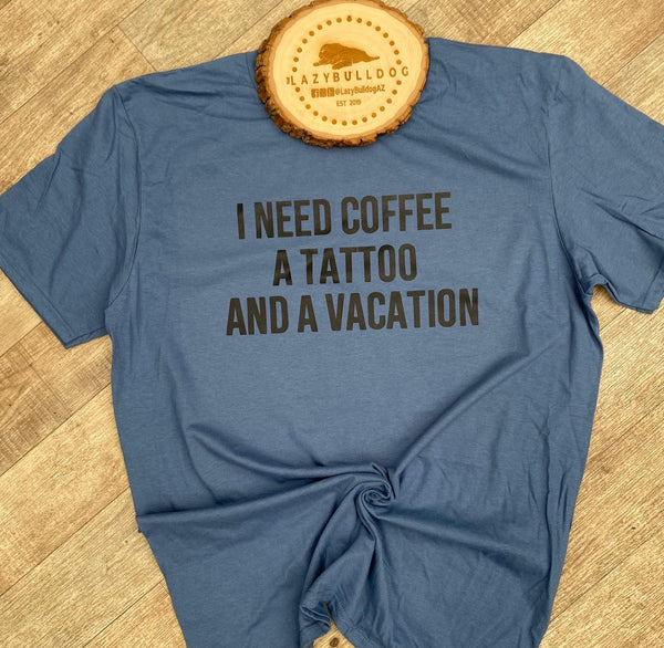 I need coffee, a tattoo and a vacation